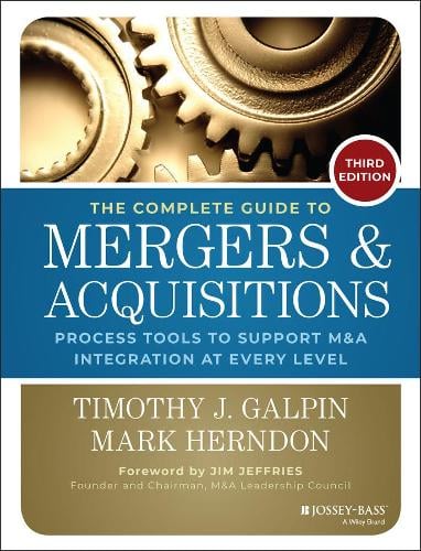 The Complete Guide to Mergers and Acquisitions: Process Tools to Support M&A Integration at Every Level (Hardback)