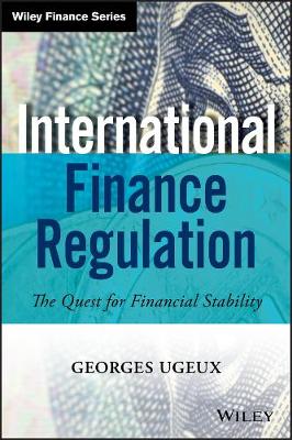 International Finance Regulation: The Quest for Financial Stability - Wiley Finance (Hardback)