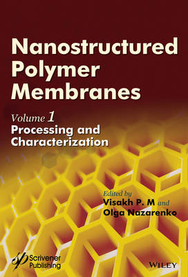 Nanostructured Polymer Membranes, Volume 1: Processing and Characterization (Hardback)