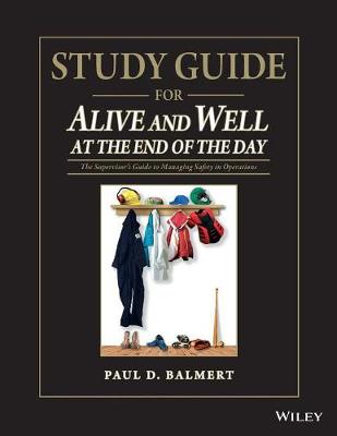 Study Guide for Alive and Well at the End of the Day: The Supervisor's Guide to Managing Safety in Operations (Paperback)