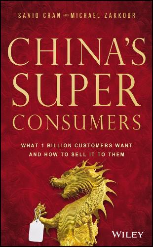 China's Super Consumers: What 1 Billion Customers Want and How to Sell it to Them (Hardback)
