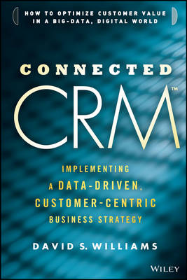 Connected CRM: Implementing a Data-Driven, Customer-Centric Business Strategy (Hardback)