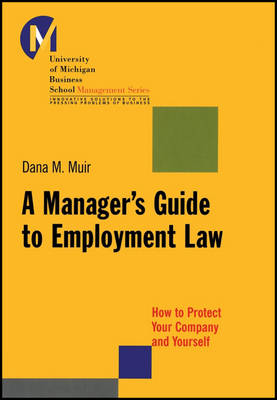 A Manager's Guide to Employment Law: How to Protect Your Company and Yourself - J-B-UMBS Series (Paperback)