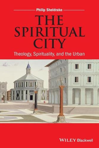 The Spiritual City: Theology, Spirituality, and the Urban (Paperback)