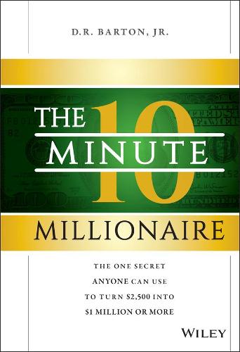The 10-Minute Millionaire: The One Secret Anyone Can Use to Turn $2,500 into $1 Million or More (Hardback)