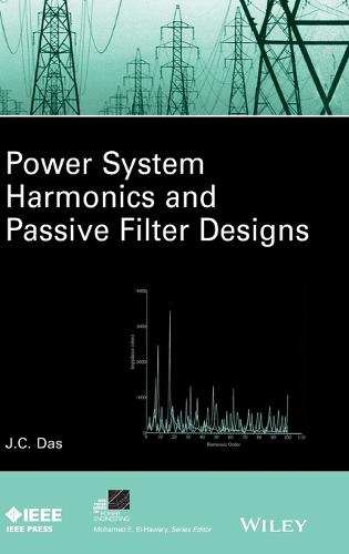Power System Harmonics and Passive Filter Designs - IEEE Press Series on Power Engineering (Hardback)