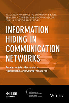 Information Hiding in Communication Networks: Fundamentals, Mechanisms, Applications, and Countermeasures - IEEE Press Series on Information and Communication Networks Security (Hardback)