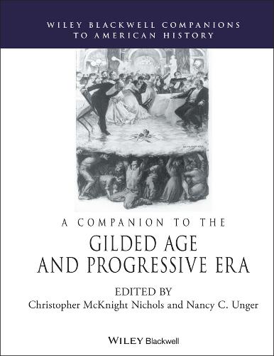 A Companion to the Gilded Age and Progressive Era - Wiley Blackwell Companions to American History (Hardback)