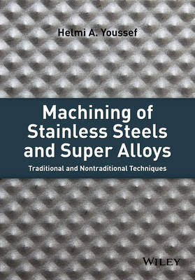 Machining of Stainless Steels and Super Alloys: Traditional and Nontraditional Techniques (Hardback)