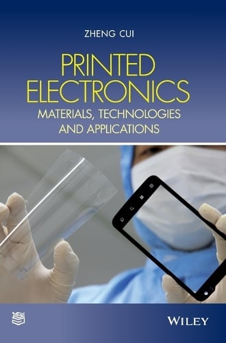 Printed Electronics: Materials, Technologies and Applications (Hardback)