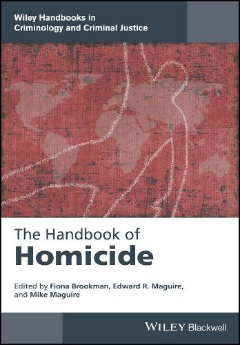 The Handbook of Homicide - Wiley Handbooks in Criminology and Criminal Justice (Hardback)