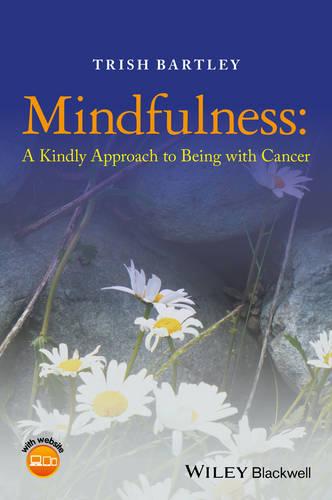 Mindfulness: A Kindly Approach to Being with Cancer (Paperback)