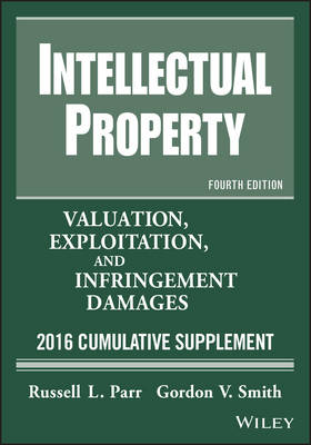 Intellectual Property: Valuation, Exploitation, and Infringement Damages 2015 Cumulative Supplement (Paperback)