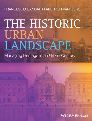 The Historic Urban Landscape: Managing Heritage in an Urban Century (Paperback)