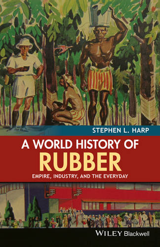 A World History of Rubber: Empire, Industry, and the Everyday (Paperback)