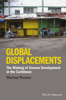 Global Displacements: The Making of Uneven Development in the Caribbean - Antipode Book Series (Hardback)