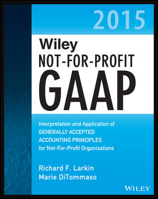 Wiley Not-for-Profit GAAP 2015: Interpretation and Application of Generally Accepted Accounting Principles - Wiley Regulatory Reporting (Paperback)