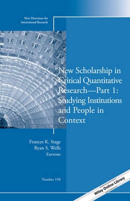 Cover New Scholarship in Critical Quantitative Research, Part 1: Studying Institutions and People in Context: New Directions for Institutional Research, Number 158 - J-B IR Single Issue Institutional Research