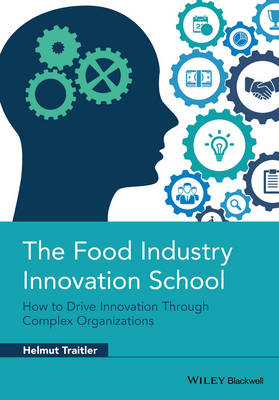 The Food Industry Innovation School: How to Drive Innovation Through Complex Organizations (Hardback)