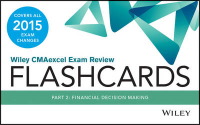 Wiley CMAexcel Exam Review 2015 Flashcards: Financial Decision Making Part 2 - Wiley CMA Learning System (Paperback)