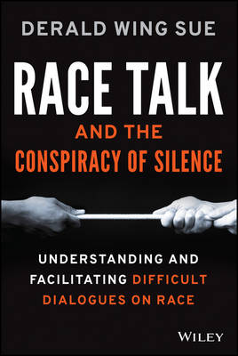 Race Talk and the Conspiracy of Silence: Understanding and Facilitating Difficult Dialogues on Race (Hardback)