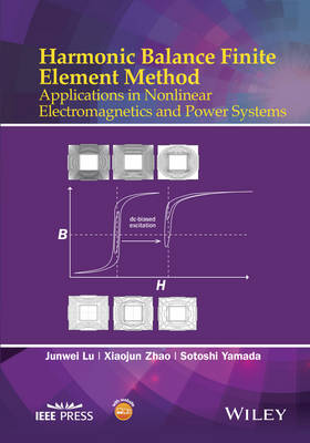 Harmonic Balance Finite Element Method: Applications in Nonlinear Electromagnetics and Power Systems - Wiley - IEEE (Hardback)