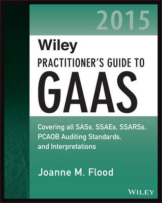 Wiley Practitioner's Guide to GAAS 2015: Covering All SASs, SSAEs, SSARSs, PCAOB Auditing Standards, and Interpretations - Wiley Regulatory Reporting (Paperback)