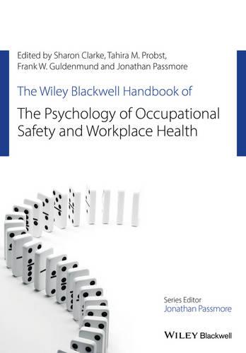 The Wiley Blackwell Handbook of the Psychology of Occupational Safety and Workplace Health - Wiley-Blackwell Handbooks in Organizational Psychology (Hardback)