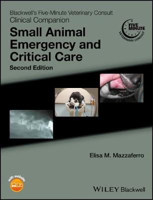 Blackwell's Five-Minute Veterinary Consult Clinical Companion: Small Animal Emergency and Critical Care - Blackwell's Five-Minute Veterinary Consult (Paperback)
