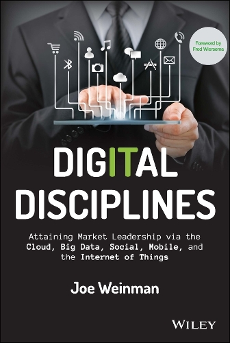 Digital Disciplines: Attaining Market Leadership Via the Cloud, Big Data, Social, Mobile, and the Internet of Things - Wiley CIO (Hardback)