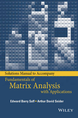 Solutions Manual to accompany Fundamentals of Matrix Analysis with Applications (Paperback)