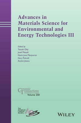 Advances in Materials Science for Environmental and Energy Technologies III - Ceramic Transactions Series (Hardback)