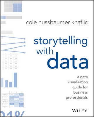 Storytelling with Data: A Data Visualization Guide for Business Professionals (Paperback)