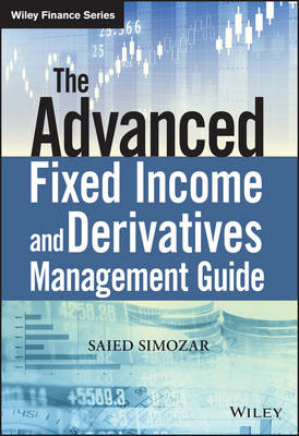 The Advanced Fixed Income and Derivatives Management Guide - The Wiley Finance Series (Hardback)