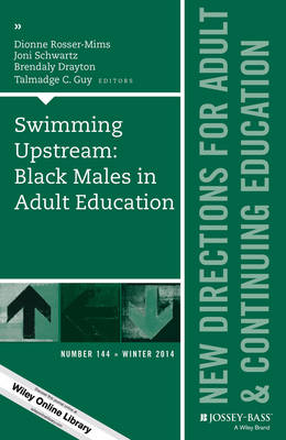 Swimming Upstream: Black Males in Adult Education Swimming Upstream: Black Males in Adult Education: New Directions for Adult and Continuing Education New Directions for Adult and Continuing Education: Number 144 Number 144 - J-B ACE Single Issue (Paperback)