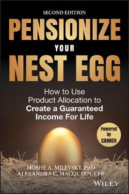 Pensionize Your Nest Egg: How to Use Product Allocation to Create a Guaranteed Income for Life (Hardback)