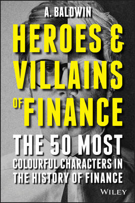 Cover Heroes and Villains of Finance: The 50 Most Colourful Characters in The History of Finance