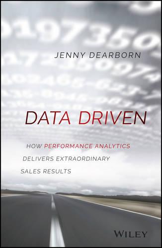 Data Driven: How Performance Analytics Delivers Extraordinary Sales Results (Hardback)