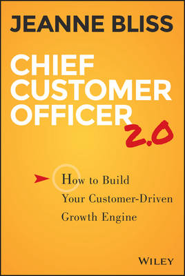 Chief Customer Officer 2.0: How to Build Your Customer-driven Growth Engine (Hardback)