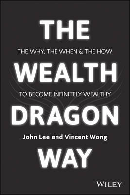 Cover The Wealth Dragon Way: The Why, the When and the How to Become Infinitely Wealthy