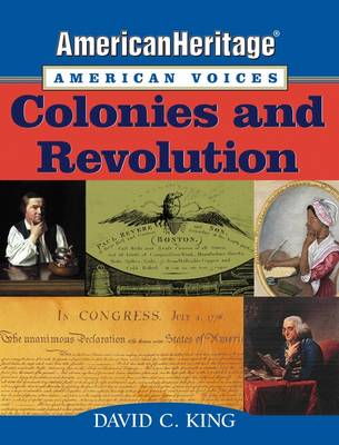 American Heritage, American Voices: Colonies and Revolution - American Heritage, American Voices Series (Paperback)
