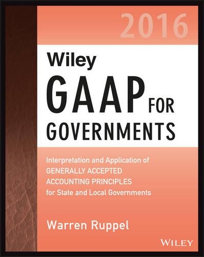 Wiley GAAP for Governments 2016: Interpretation and Application of Generally Accepted Accounting Principles for State and Local Governments - Wiley Regulatory Reporting (Paperback)
