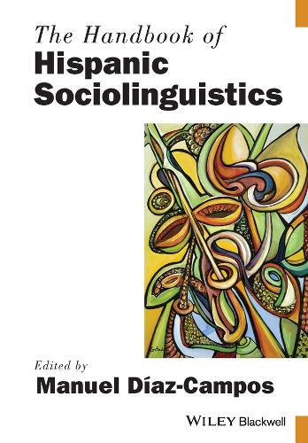 The Handbook of Hispanic Sociolinguistics - Blackwell Handbooks in Linguistics (Paperback)