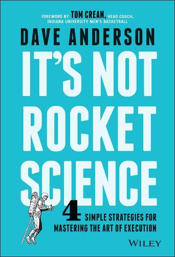 It's Not Rocket Science: 4 Simple Strategies for Mastering the Art of Execution (Hardback)