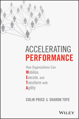 Accelerating Performance: How Organizations Can Mobilize, Execute, and Transform with Agility (Hardback)