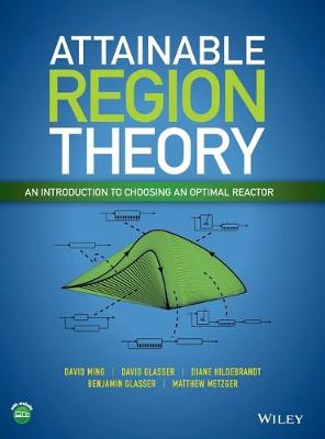 Attainable Region Theory: An Introduction to Choosing an Optimal Reactor (Hardback)