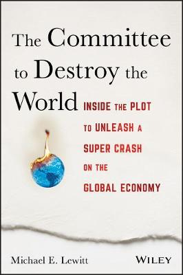 The Committee to Destroy the World: Inside the Plot to Unleash a Super Crash on the Global Economy (Hardback)