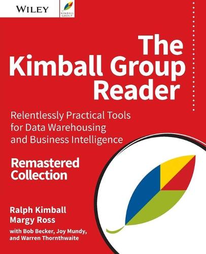 The Kimball Group Reader: Relentlessly Practical Tools for Data Warehousing and Business Intelligence Remastered Collection (Paperback)