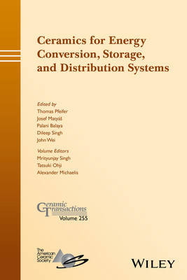 Ceramics for Energy Conversion, Storage, and Distribution Systems: Ceramic Transactions, Volume 255 - Ceramic Transactions Series (Hardback)