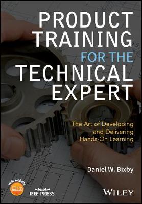 Product Training for the Technical Expert: The Art of Developing and Delivering Hands-On Learning - Wiley - IEEE (Paperback)